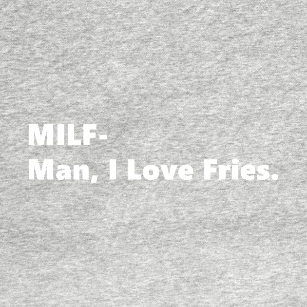 MILF- Man, I Love Fries. funny quote abbreviation french fries Lettering Digital Illustration by AlmightyClaire